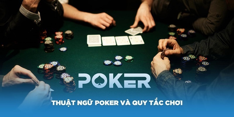 Hiểu thuật ngữ trong bài Poker để đặt cược chính xác