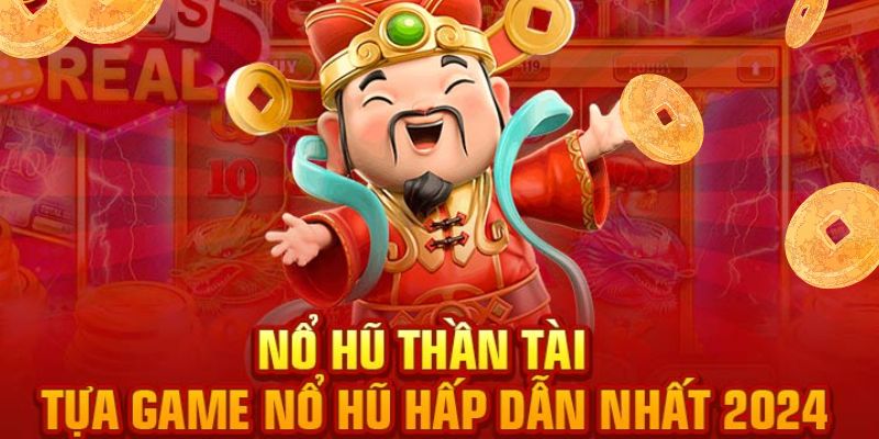 Game slot Thần Tài đem đến cơ hội đổi đời nhanh chóng